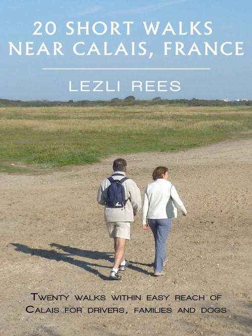 Cover of the book 20 Short Walks near Calais, France by Lezli Rees, Lezli Rees