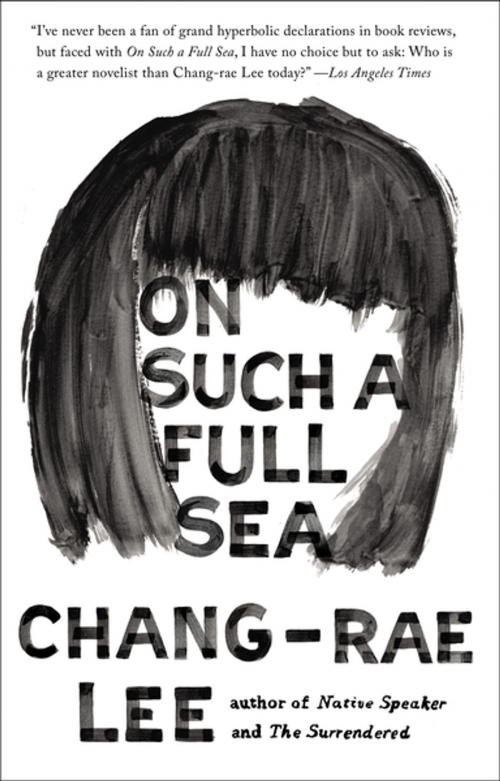 Cover of the book On Such a Full Sea by Chang-rae Lee, Penguin Publishing Group