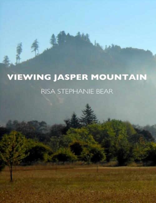 Cover of the book Viewing Jasper Mountain by Risa Stephanie Bear, Lulu.com