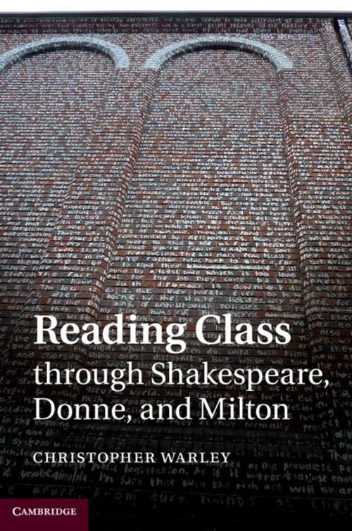 Cover of the book Reading Class through Shakespeare, Donne, and Milton by Christopher Warley, Cambridge University Press