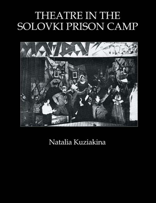 Cover of the book Theatre in the Solovki Prison Camp by Natalia Kuziakina, Taylor and Francis