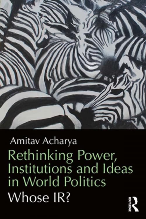 Cover of the book Rethinking Power, Institutions and Ideas in World Politics by Amitav Acharya, Taylor and Francis