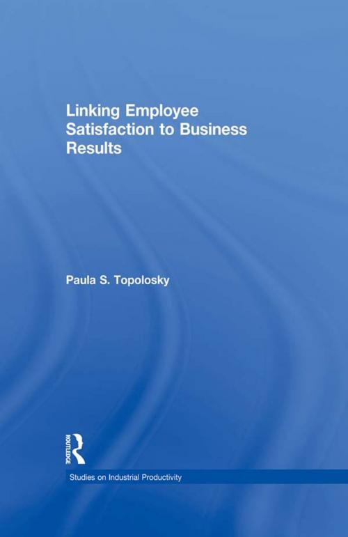 Cover of the book Linking Employee Satisfaction to Business Results by Paula S. Topolosky, Taylor and Francis