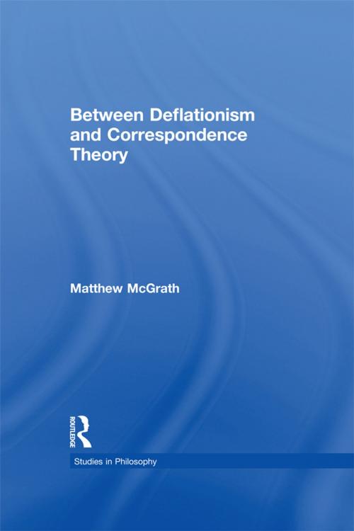 Cover of the book Between Deflationism and Correspondence Theory by Matthew McGrath, Taylor and Francis