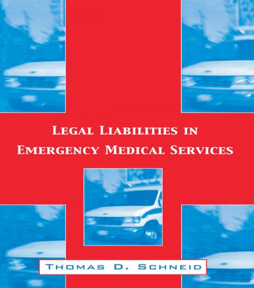 Cover of the book Legal Liabilities in Emergency Medical Services by Thomas D. Schneid, Taylor and Francis