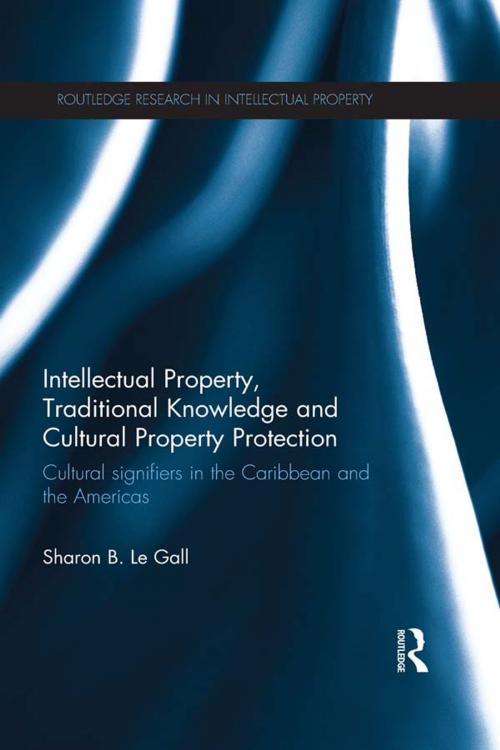 Cover of the book Intellectual Property, Traditional Knowledge and Cultural Property Protection by Sharon B. Le Gall, Taylor and Francis