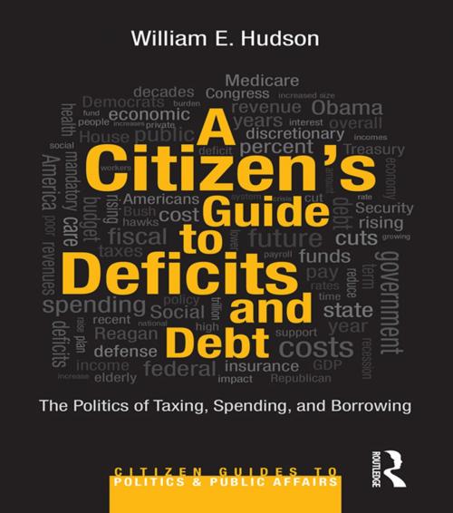 Cover of the book A Citizen's Guide to Deficits and Debt by William E. Hudson, Taylor and Francis