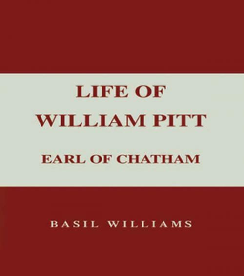 Cover of the book The Life of William Pitt, Volume 1 by Basil Williams, Taylor and Francis