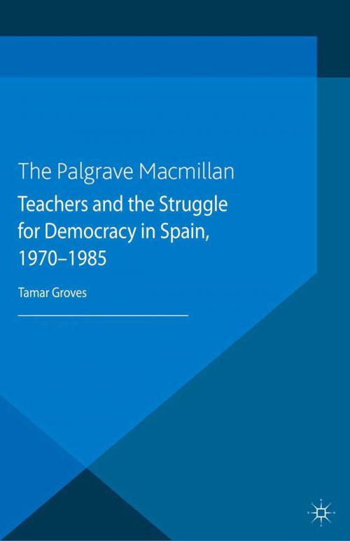 Cover of the book Teachers and the Struggle for Democracy in Spain, 1970-1985 by T. Groves, Palgrave Macmillan UK