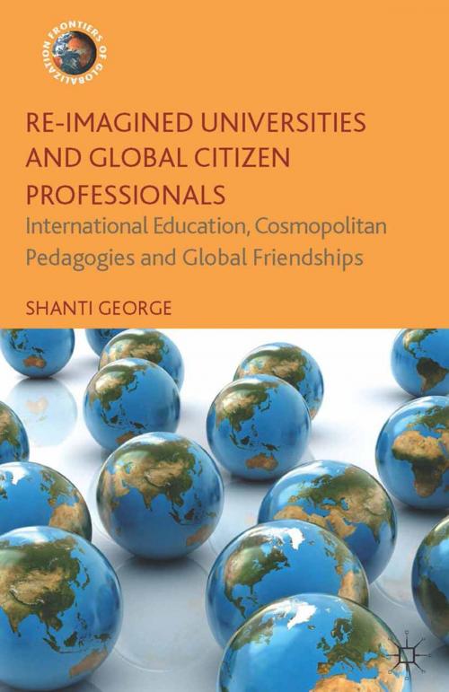 Cover of the book Re-Imagined Universities and Global Citizen Professionals by Shanti George, Palgrave Macmillan UK