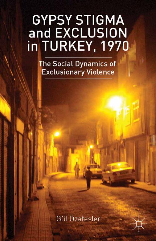 Cover of the book Gypsy Stigma and Exclusion in Turkey, 1970 by G. Ozatesler, Gül Özate?ler, Palgrave Macmillan US