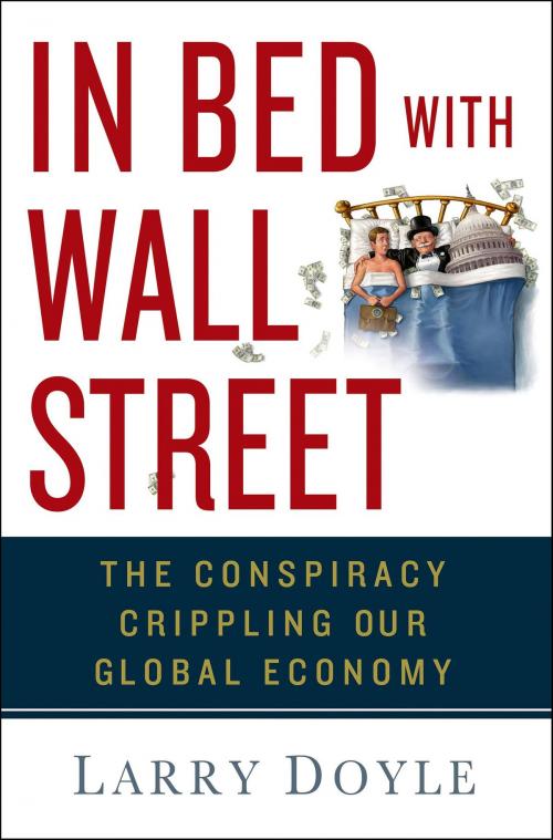 Cover of the book In Bed with Wall Street by Larry Doyle, St. Martin's Press