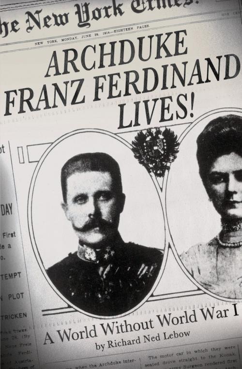 Cover of the book Archduke Franz Ferdinand Lives! by Richard Ned Lebow, St. Martin's Press