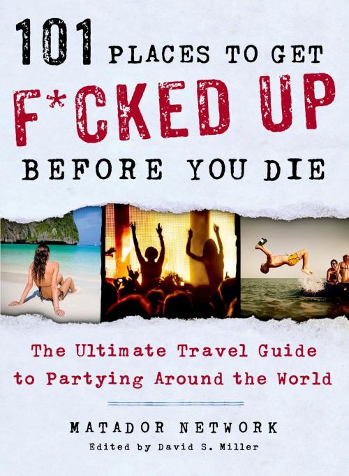 Cover of the book 101 Places to Get F*cked Up Before You Die by Matador Network, St. Martin's Press