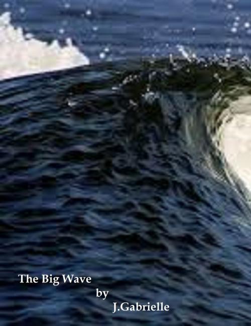 Cover of the book The Big Wave by J. Gabrielle, J. Gabrielle