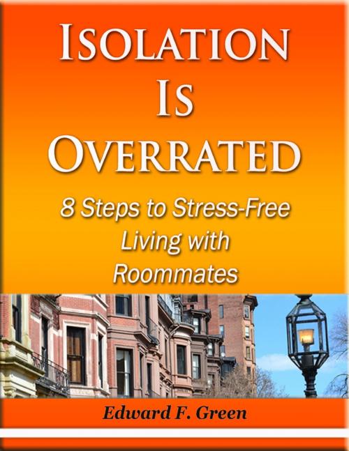 Cover of the book Isolation Is Overrated - 8 Steps to Stress-Free Living With Roommates by Edward Green, Lulu.com