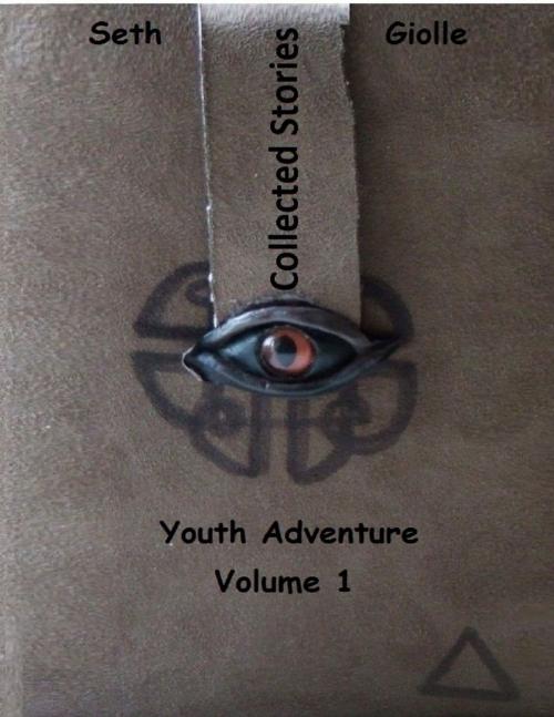 Cover of the book Collected Stories: Youth Adventure 1 by Seth Giolle, Lulu.com