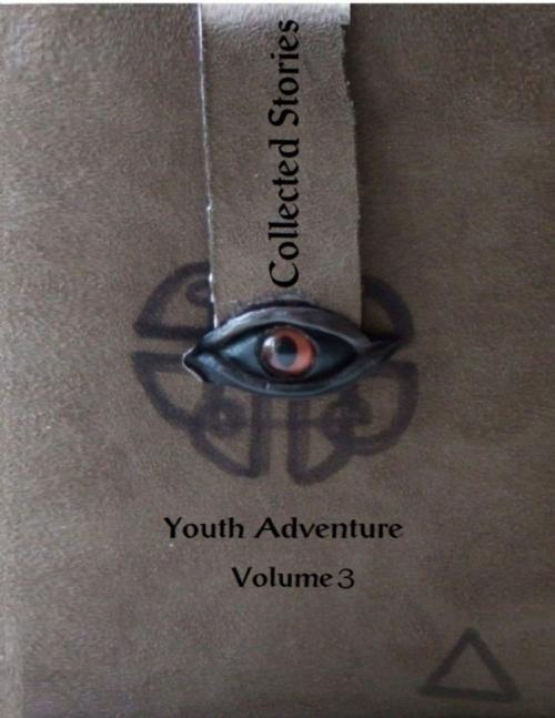 Cover of the book Collected Stories: Youth Adventure 3 by Seth Giolle, Lulu.com