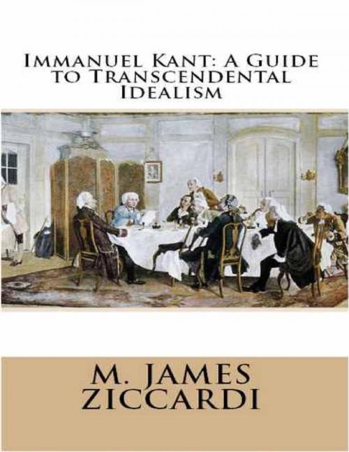 Cover of the book Immanuel Kant: A Guide to Transcendental Idealism by M. James Ziccardi, Lulu.com