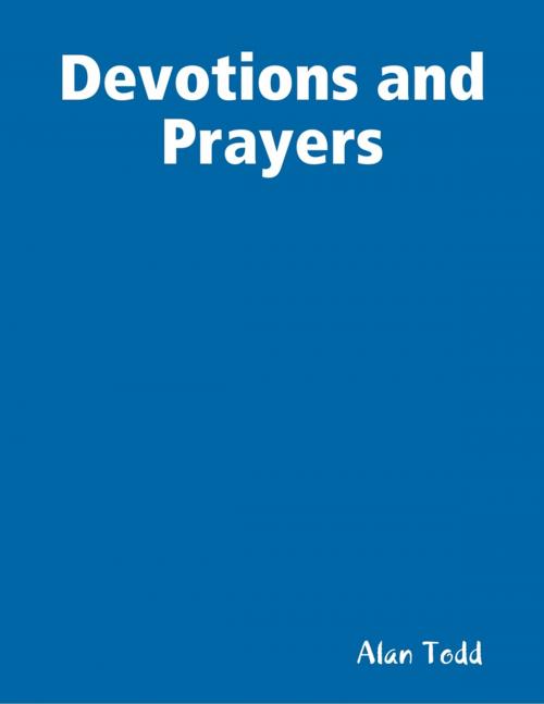 Cover of the book Devotions and Prayers by Alan Todd, Lulu.com