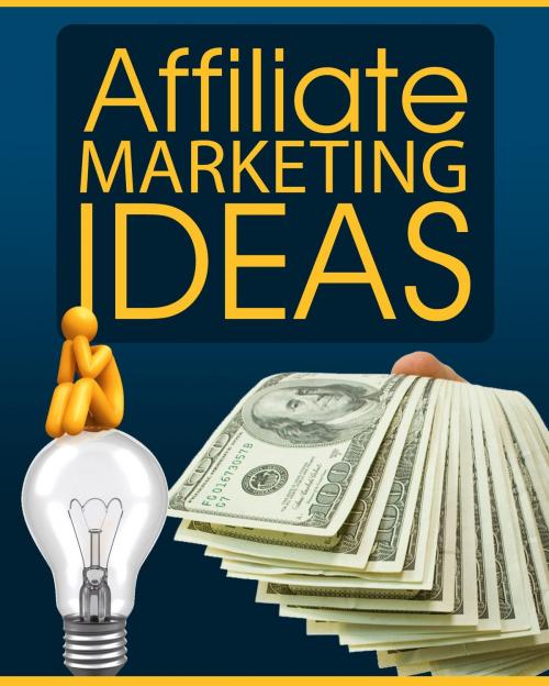 Cover of the book Affiliate Marketing Ideas by Thrivelearning Institute Library, Midwest Journal Press