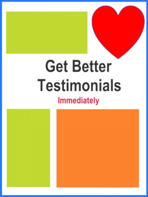 Cover of the book Get Better Testimonials Immediately by Thrivelearning Institute Library, Midwest Journal Press