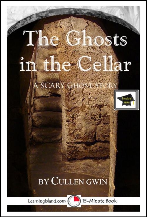 Cover of the book The Ghosts in the Cellar: A 15-Minute Ghost Story, Educational Version by Cullen Gwin, LearningIsland.com