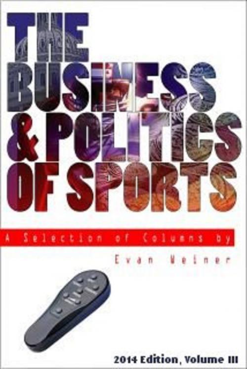 Cover of the book 2014 Edition: The Business & Politics of Sports by Evan Weiner, Evan Weiner