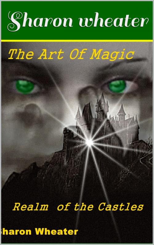 Cover of the book The Art of Magic Realm of the Castles by Sharon Wheater, Sharon Wheater