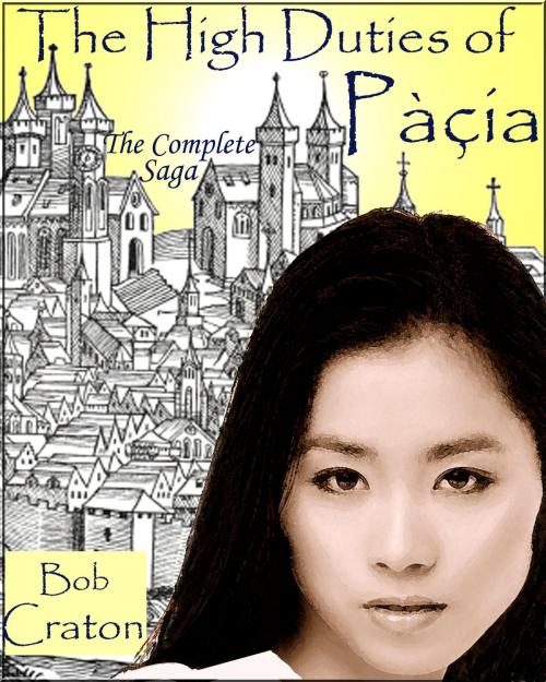 Cover of the book The High Duties of Pacia: The Complete Saga by Bob Craton, Bob Craton