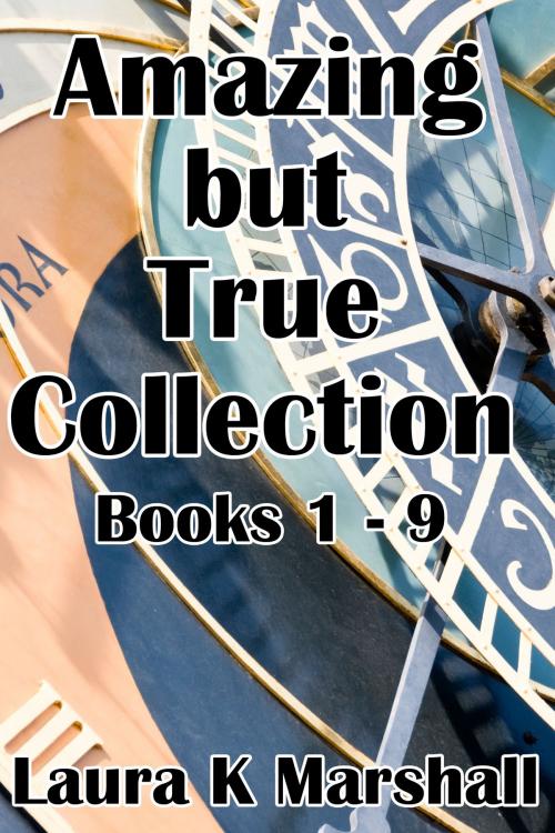 Cover of the book Amazing but True Collection Books 1-9 by Laura K Marshall, Laura K Marshall