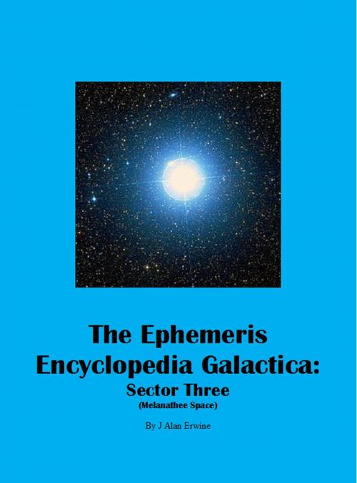 Cover of the book The Ephemeris Encyclopedia Galactica: Sector Three (Melanathee Space) by J Alan Erwine, Nomadic Delirium Press