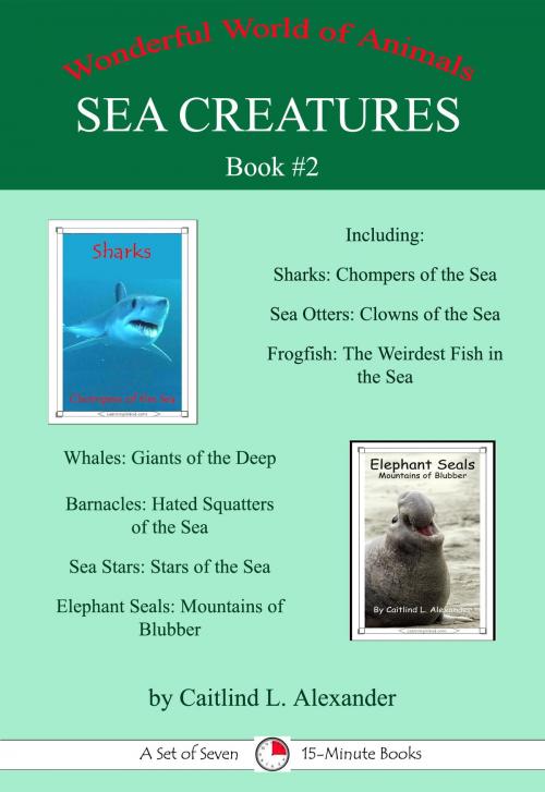 Cover of the book Sea Creatures Book #2: A Set of Seven 15-Minute Books, Educational Version by Caitlind L. Alexander, LearningIsland.com