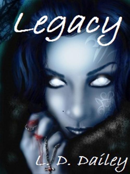 Cover of the book Legacy by L. D. Dailey, L. D. Dailey