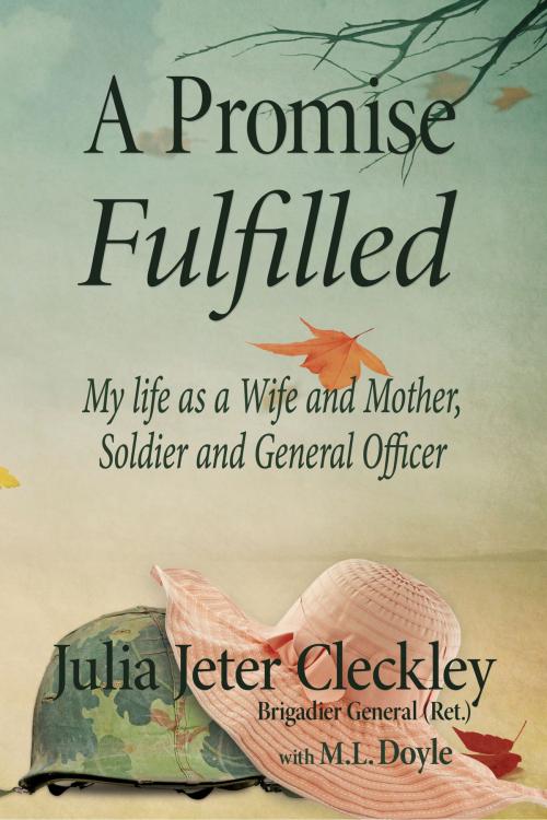 Cover of the book A Promise Fulfilled, My life as a Wife and Mother, Soldier and General Officer by Julia Jeter Cleckley Brig. Gen. (Ret.), Julia Jeter Cleckley Brig. Gen. (Ret.)