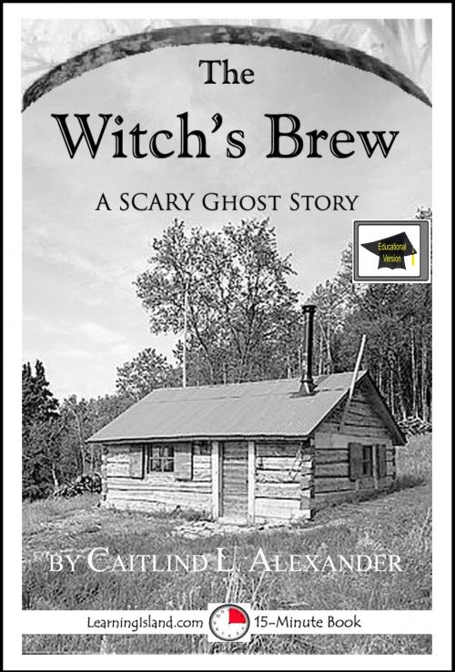Cover of the book The Witch’s Brew: A 15-Minute Horror Story, Educational Version by Caitlind L. Alexander, LearningIsland.com