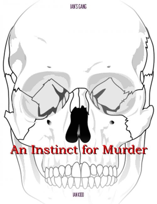 Cover of the book Ian's Gang: An Instinct For Murder by Ian Kidd, Ian Kidd