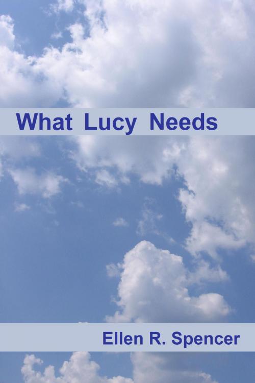 Cover of the book What Lucy Needs: ebook 3 by Ellen Spencer, Ellen Spencer