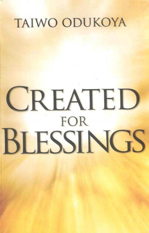 Cover of the book Created For Blessings by Taiwo Odukoya, Sons of Issachar Publishing