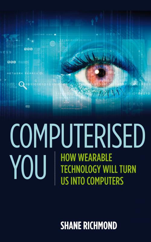 Cover of the book Computerised You: How Wearable Technology Will Turn Us Into Computers by Shane Richmond, Shane Richmond