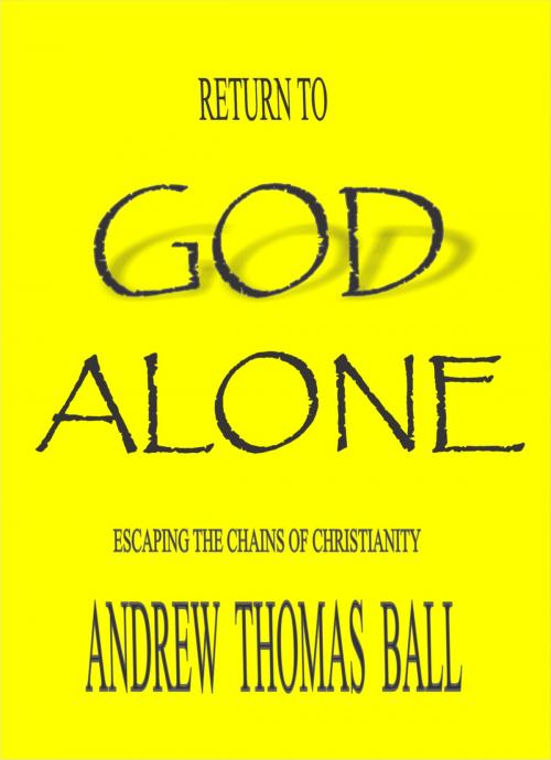 Cover of the book Return to God Alone by Andrew Thomas Ball, Andrew Thomas Ball