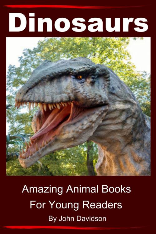 Cover of the book Dinosaurs: For Kids - Amazing Animal Books for Young Readers by John Davidson, JD-Biz Corp Publishing