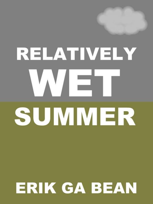 Cover of the book Relatively Wet Summer by Erik Ga Bean, Erik Ga Bean