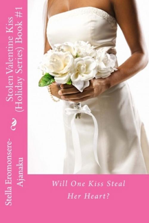Cover of the book Stolen Valentine Kiss by Stella Eromonsere-Ajanaku, Stella Eromonsere-Ajanaku