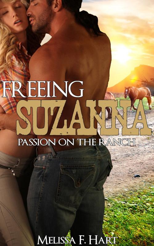 Cover of the book Freeing Suzanna (Passion on the Ranch, Book 3) (Erotic Romance - Western Romance) by Melissa F. Hart, MFH Ink Publishing