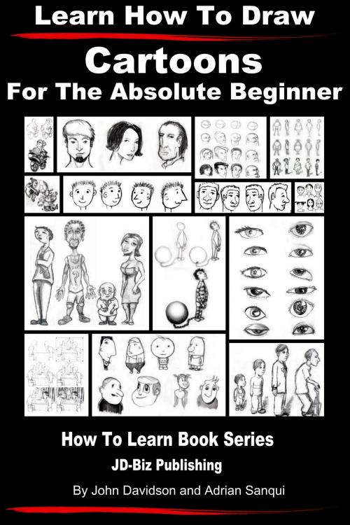 Cover of the book Learn How to Draw Cartoons: For the Absolute Beginner by John Davidson, Adrian Sanqui, JD-Biz Corp Publishing