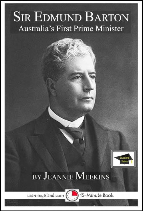 Cover of the book Sir Edmund Barton: Australia's First Prime Minister, Educational Version by Jeannie Meekins, LearningIsland.com