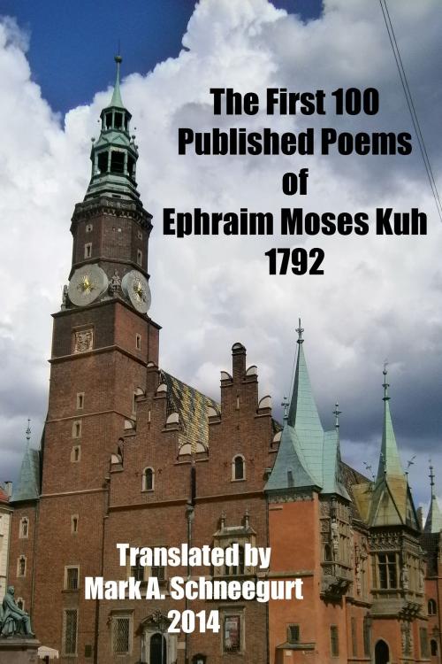 Cover of the book The First 100 Published Poems of Ephraim Moses Kuh by Mark A Schneegurt, Mark A Schneegurt
