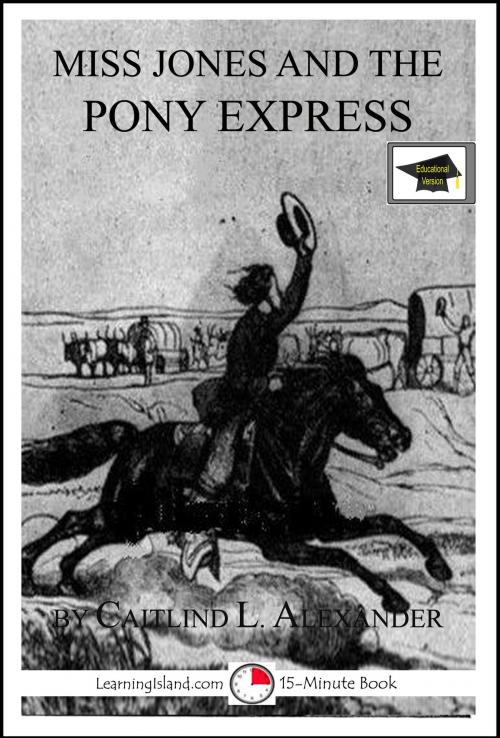 Cover of the book Miss Jones and the Pony Express: A 15-Minute Fantasy, Educational Version by Caitlind L. Alexander, LearningIsland.com