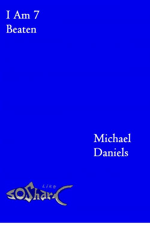 Cover of the book I Am 7, Beaten by Michael Daniels, Michael Daniels